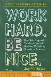 Book cover of Work Hard. Be Nice. by Jay Mathews