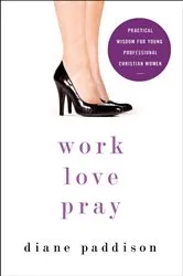 Book cover of Work, Love, Pray by Diane Paddison