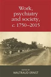 Book cover of Work, psychiatry and society, c. 1750–2015 by Waltraud Ernst