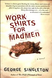 Book cover of Work Shirts for Madmen by George Singleton