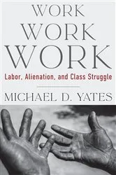 Book cover of Work Work Work by Michael D. Yates