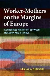 Book cover of Worker-Mothers on the Margins of Europe by Leyla J. Keough