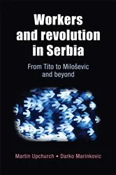 Book cover of Workers and revolution in Serbia by Martin Upchurch