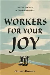 Book cover of Workers for Your Joy by David Mathis