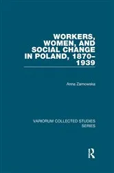 Book cover of Workers, Women, and Social Change in Poland, 1870–1939 by Anna Zarnowska