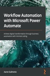 Book cover of Workflow Automation with Microsoft Power Automate by Aaron Guilmette