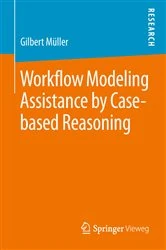 Book cover of Workflow Modeling Assistance by Case-based Reasoning by Gilbert Müller