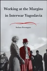 Book cover of Working at the Margins in Interwar Yugoslavia by Stefano Petrungaro
