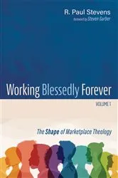 Book cover of Working Blessedly Forever, Volume 1 by R. Paul Stevens