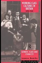 Book cover of Working Class Cultures in Britain, 1890-1960 by Prof Joanna Bourke