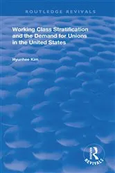 Book cover of Working Class Stratification and the Demand for Unions in the United States by Hyunhee Kim