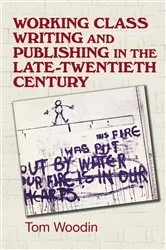 Book cover of Working-class writing and publishing in the late twentieth century by Tom Woodin