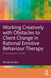 Book cover of Working Creatively with Obstacles to Client Change in Rational Emotive Behaviour Therapy (2nd ed.) by Windy Dryden