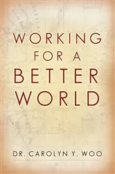 Book cover of Working for a Better World by Woo, Carolyn Y., Dr.