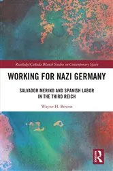 Book cover of Working for Nazi Germany by Wayne H. Bowen
