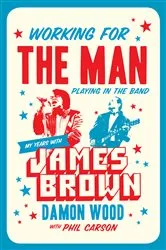 Book cover of Working for the Man, Playing in the Band by Damon Wood