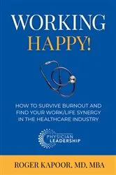 Book cover of Working Happy! How to Survive Burnout and Find Your Work/Life Synergy in the Healthcare Industry by Roger Kapoor