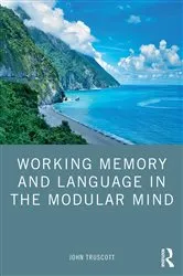 Book cover of Working Memory and Language in the Modular Mind by John Truscott