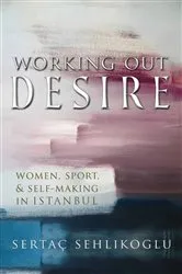 Book cover of Working Out Desire by Sertaç Sehlikoglu