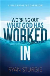 Book cover of Working Out What God Has Worked In by Ryan Sturgis