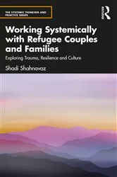 Book cover of Working Systemically with Refugee Couples and Families by Shadi Shahnavaz
