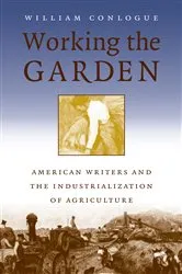 Book cover of Working the Garden by William Conlogue