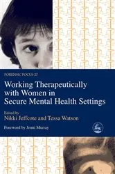 Book cover of Working Therapeutically with Women in Secure Mental Health Settings by Nikki Jeffcote
