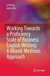 Book cover of Working Towards a Proficiency Scale of Business English Writing: A Mixed-Methods Approach by Unknown