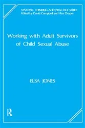 Book cover of Working with Adult Survivors of Child Sexual Abuse by Elsa Jones