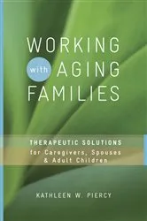 Book cover of Working with Aging Families: Therapeutic Solutions for Caregivers, Spouses, & Adult Children by Kathleen W. Piercy