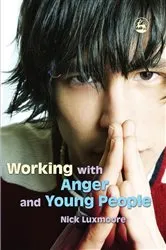 Book cover of Working with Anger and Young People by Nick Luxmoore