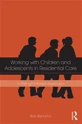 Book cover of Working with Children and Adolescents in Residential Care by Bob Bertolino