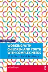 Book cover of Working with Children and Youth with Complex Needs (2nd ed.) by Michael Ungar