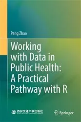 Book cover of Working with Data in Public Health: A Practical Pathway with R by Peng Zhao