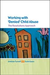Book cover of Working with Denied Child Abuse: the Resolutions Approach by Andrew Turnell