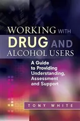 Book cover of Working with Drug and Alcohol Users by Tony White