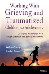 Book cover of Working with Grieving and Traumatized Children and Adolescents by William Steele