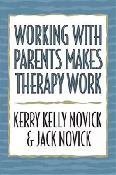 Book cover of Working with Parents Makes Therapy Work by Kerry Kelly Novick