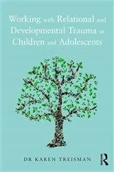 Book cover of Working with Relational and Developmental Trauma in Children and Adolescents by Karen Treisman