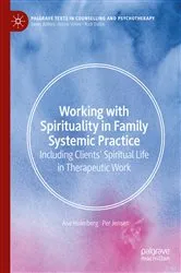 Book cover of Working with Spirituality in Family Systemic Practice by Ã…se Holmberg