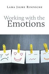 Book cover of Working With the Emotions by Jigme Rinpoche