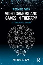 Book cover of Working with Video Gamers and Games in Therapy by Anthony M. Bean