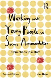 Book cover of Working with Young People in Secure Accommodation (2nd ed.) by Jim Rose