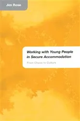 Book cover of Working with Young People in Secure Accommodation by Jim Rose