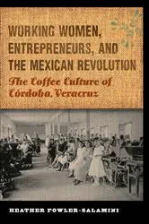 Book cover of Working Women, Entrepreneurs, and the Mexican Revolution by Heather Fowler-Salamini