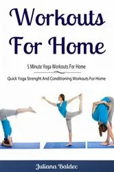 Book cover of Workouts For Home: 5 Minute Yoga Workouts For Home by Juliana Baldec