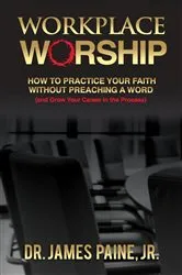 Book cover of Workplace Worship by James Paine Jr. Ph.D.