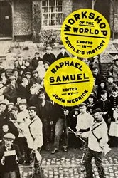 Book cover of Workshop of the World by Raphael Samuel