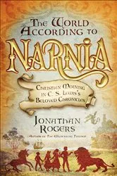 Book cover of World According to Narnia by Jonathan Rogers