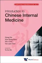 Book cover of World Century Compendium To Tcm - Volume 4: Introduction To Chinese Internal Medicine by Xiang Xia